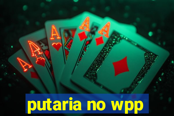 putaria no wpp